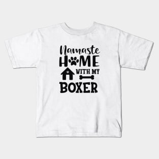 Boxer Dog - Namaste home with my boxer Kids T-Shirt